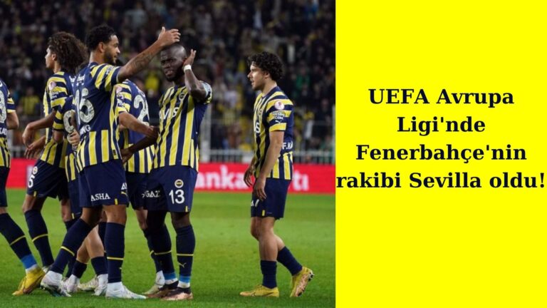 UEFA Avrupa Ligi’nde Fenerbahçe’nin rakibi Sevilla oldu!