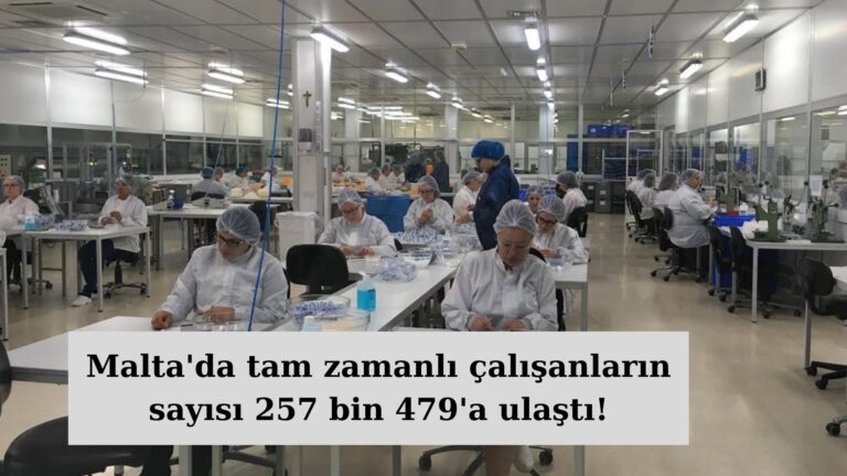 Malta’da tam zamanlı çalışanların sayısı 257 bin 479’a ulaştı!