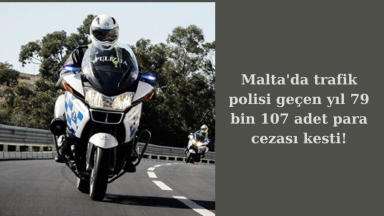 Malta trafik polisi 2022’de 79 bin 107 ceza kesti!