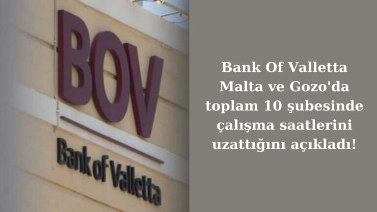 Bank Of Valletta 10 şubesinde çalışma saatlerini uzattı!