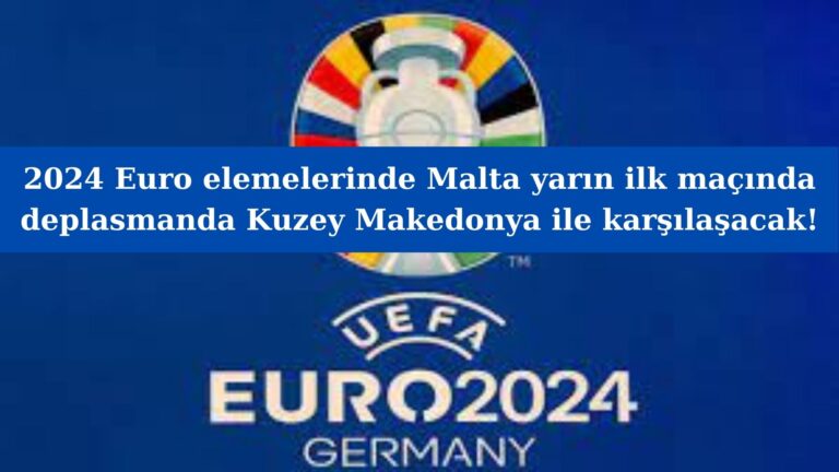 Malta’nın Euro 2024 Elemelerinde ilk maçı yarın!