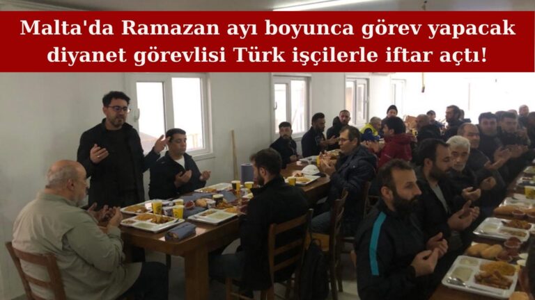 Malta’da diyanet görevlisi Edip Akyol ve Türk işçiler iftarda buluştu!