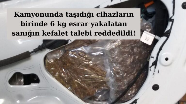 Esrarla yakalanan sanığın kefalet talebi reddedildi!