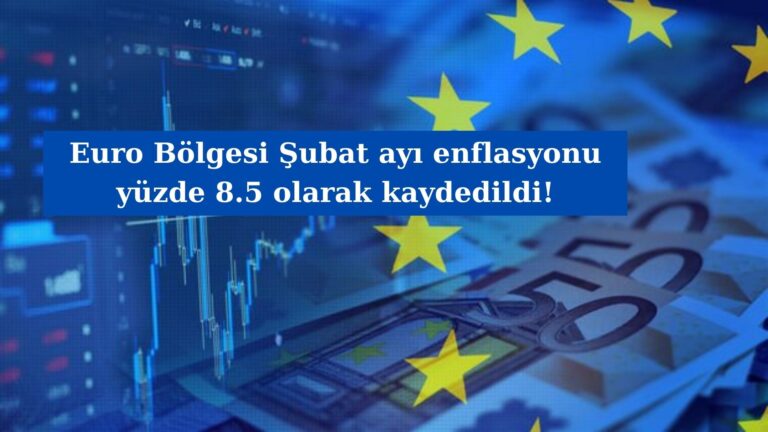 Euro Bölgesi enflasyonu Şubat’ta yüzde 8.5 oldu!