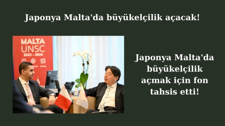 Japonya Malta’da Büyükelçilik açacak!