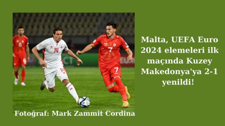 Malta Euro 2024 elemelerine mağlubiyetle başladı!