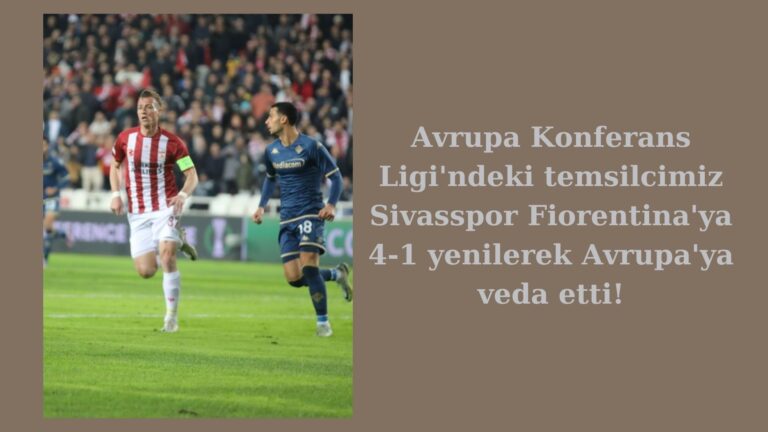 Fiorentina 4-1’lik skorla Sivasspor’u eledi!