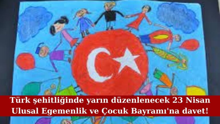 Büyükelçilikten 23 Nisan Ulusal Egemenlik ve Çocuk Bayramı’na davet!