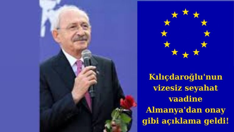 Kılıçdaroğlu’nun vizesiz seyahat vaadine Almanya’dan onay gibi yanıt!