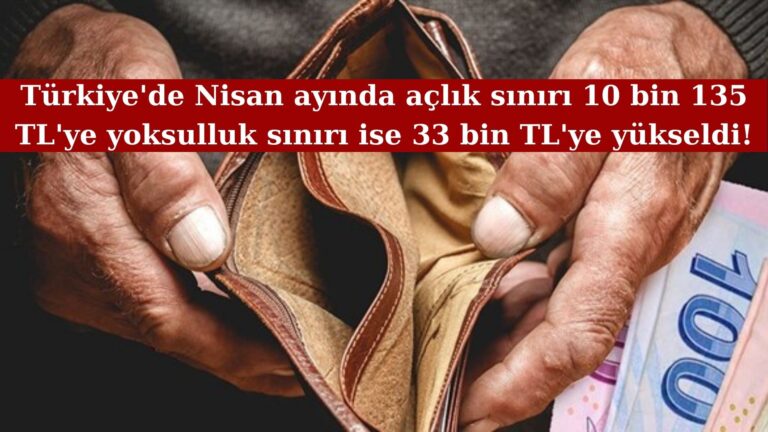 Türkiye’de açlık sınırı 10 bin 135 TL’ye yükseldi!