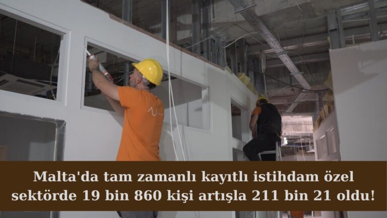 Malta’da tam zamanlı çalışanların sayısı 263 bin 423’e yükseldi!