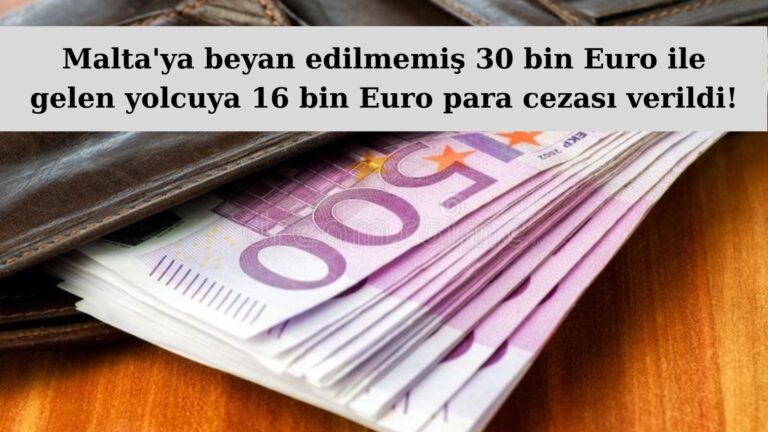 Malta’ya 30 bin Euro nakitle gelen yolcuya 16 bin Euro para cezası verildi!