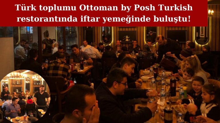 Türk toplumu Ottoman by Posh Turkish’de iftar yemeğinde buluştu!