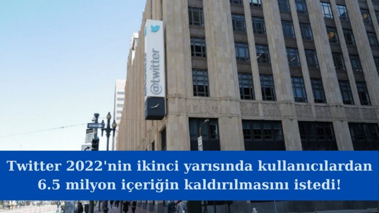 Twitter 2022’nin ikinci yarısında 6,5 milyon içeriğin kaldırılmasını istedi!