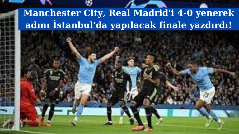 City, Real Madrid’i eleyerek İstanbul’da yapılacak finale adını yazdırdı!