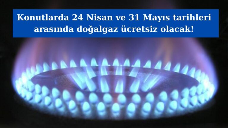 Türkiye’de konutlarda 31 Mayıs’a kadar doğalgaz ücretsiz!