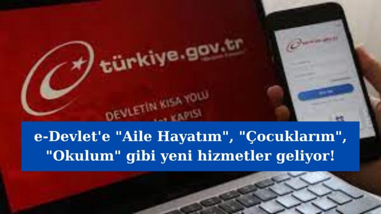 e-Devlet’e ‘Aile Hayatım’ ‘Çocuklarım’ hizmetleri gelecek!