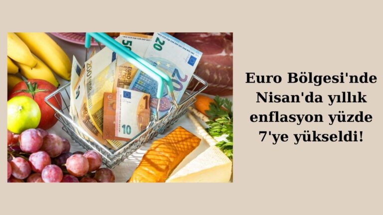 Euro Bölgesi enflasyonu Nisan’da yüzde 7 oldu!