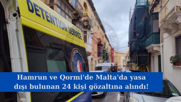 Malta’da yasa dışı bulunan 24 kişi gözaltına alındı!