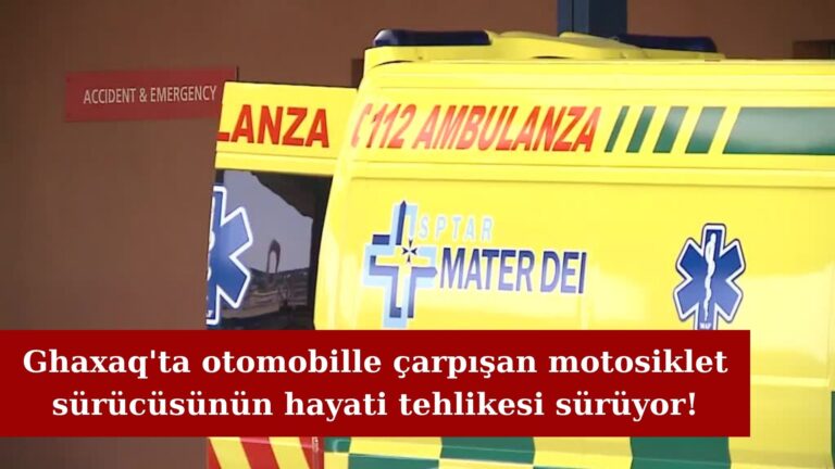 Ghaxaq’ta yaralanan motosikletlinin hayati tehlikesi sürüyor!