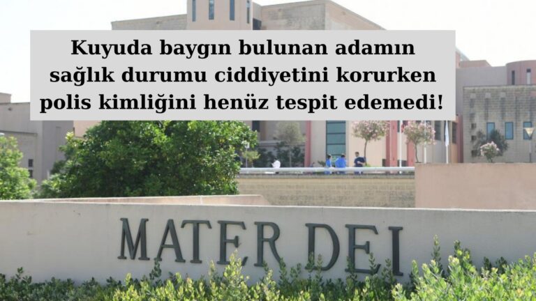 Attard’ta kuyuda baygın bulunan kişinin kimliği hala belirlenemedi!