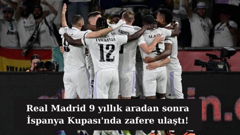 Real Madrid 20’inci kez İpanya Kupası’nın sahibi oldu!