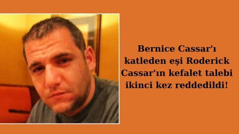 Bernice Cassar’ın katilinin kefalet talebi ikinci kez reddedildi!