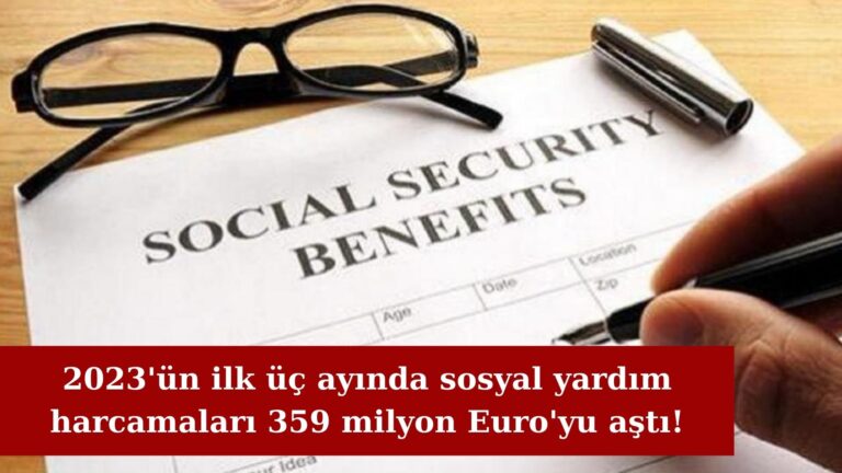 2023’ün ilk üçayında sosyal yardımlar 359 milyon Euro’yu aştı!