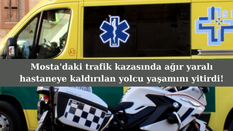 Mosta’daki trafik kazasında ağır yaralanan yolcu yaşamını yitirdi!