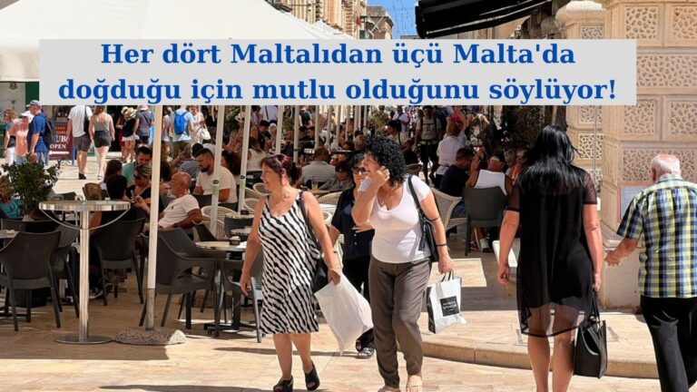 Maltalıların yüzde 75’i Malta’da doğduğu için mutlu!