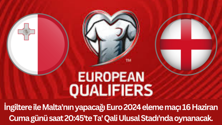 Malta – İngiltere Euro 2024 eleme maçı bugün Ta’ Qali Ulusal Stadı’nda oynanacak