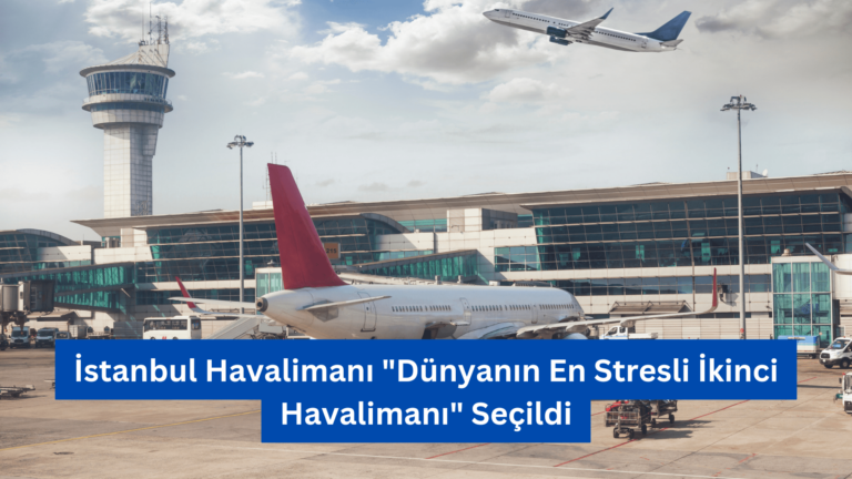 İstanbul Havalimanı “Dünyanın En Stresli İkinci Havalimanı” Seçildi