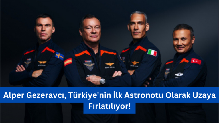 Alper Gezeravcı, Türkiye’nin İlk Astronotu Olarak Uzaya Fırlatılıyor!
