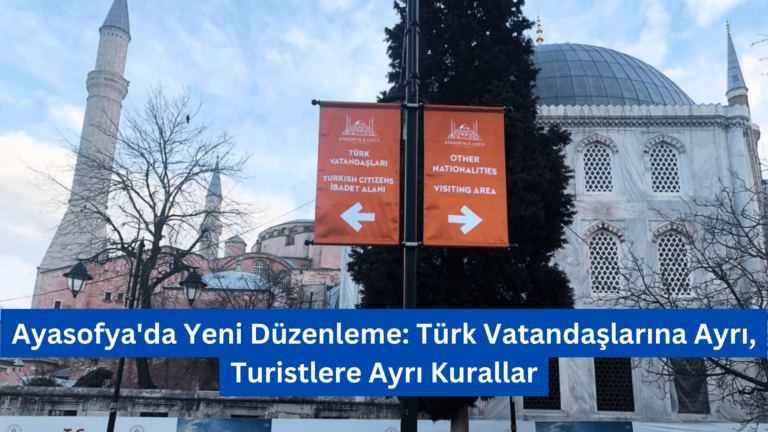 Ayasofya’da Yeni Düzenleme: Türk Vatandaşlarına Ayrı, Turistlere Ayrı Kurallar