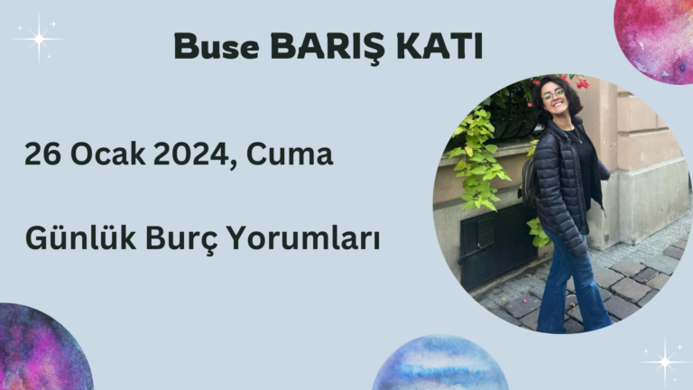 26 Ocak 2024, Cuma, Günlük Burç Yorumları