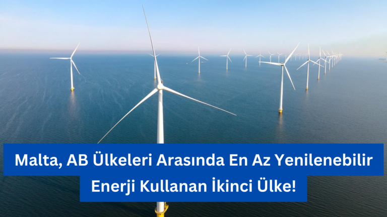 Malta, AB Ülkeleri Arasında En Az Yenilenebilir Enerji Kullanan İkinci Ülke!