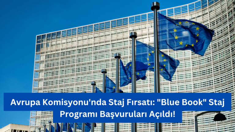 Avrupa Komisyonu’nda Staj Fırsatı: “Blue Book” Staj Programı Başvuruları Açıldı!