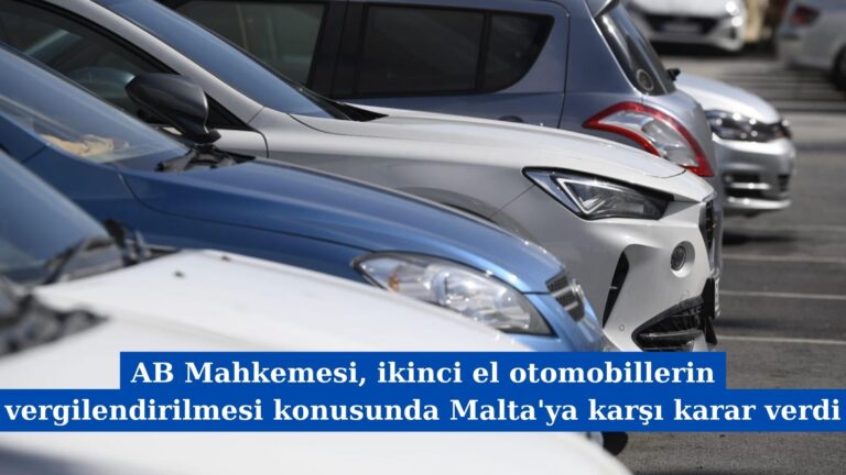 AB Mahkemesi, İkinci El Otomobillerin Vergilendirilmesi Konusunda Malta’ya Karşı Karar Verdi