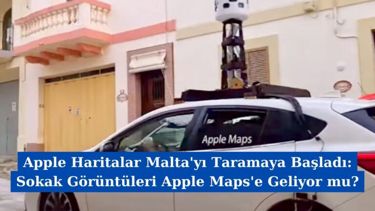 Apple Haritalar Malta’yı Taramaya Başladı: Sokak Görüntüleri Apple Maps’e Geliyor mu?