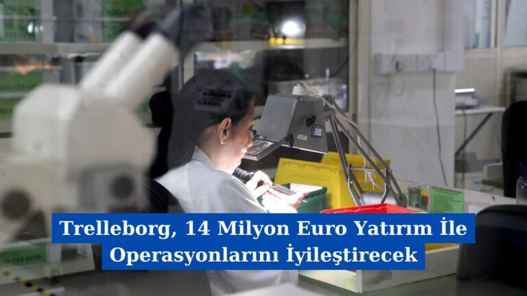 Trelleborg, 14 Milyon Euro Yatırım İle Operasyonlarını İyileştirecek
