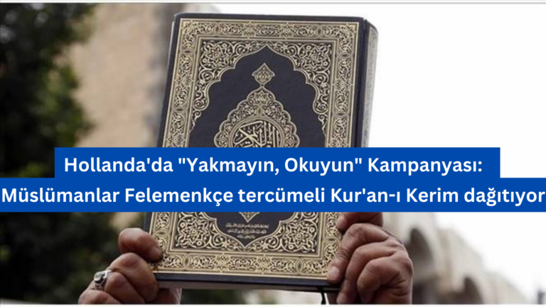 Hollanda’da “Yakmayın, Okuyun” Kampanyası:  Müslümanlar Felemenkçe tercümeli Kur’an-ı Kerim dağıtıyor