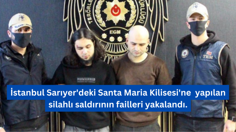 Santa Maria Kilisesi’ne Yapılan Silahlı Saldırının Failleri Yakalandı