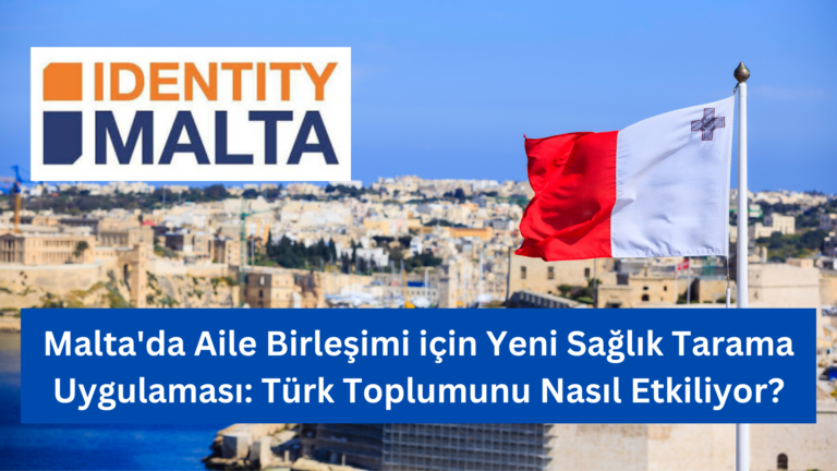 Malta’da Aile Birleşimi için Yeni Sağlık Tarama Uygulaması: Türk Toplumunu Nasıl Etkiliyor?