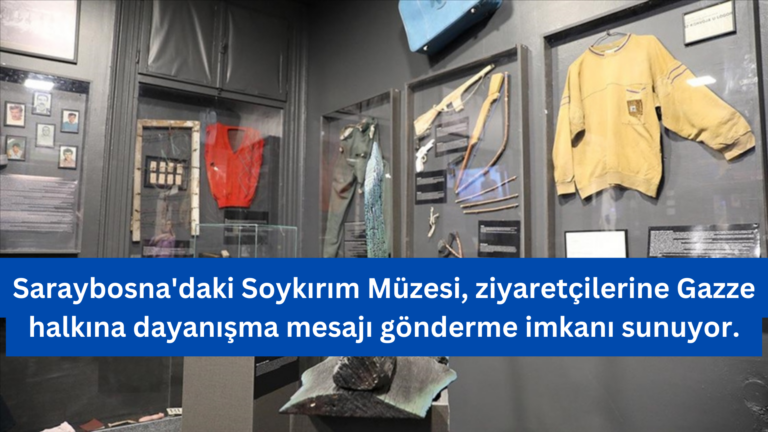 Saraybosna’daki Müze Gazze’ye Destek Mesajı Sunuyor: “Geçmişten Ders Almalıyız”