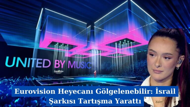 Eurovision Heyecanı Gölgelenebilir: İsrail Şarkısı Tartışma Yarattı