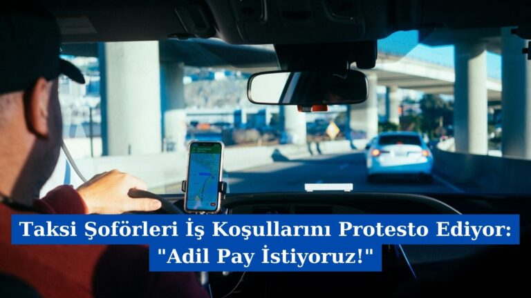 Taksi Şoförleri İş Koşullarını Protesto Ediyor: “Adil Pay İstiyoruz!”