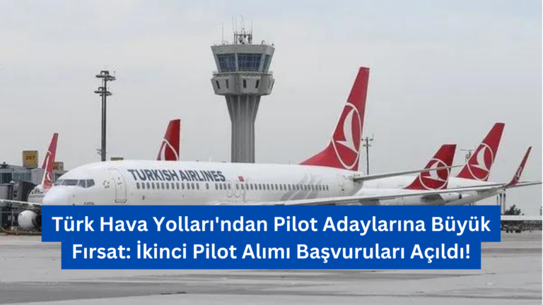 Türk Hava Yolları’ndan Pilot Adaylarına Büyük Fırsat: İkinci Pilot Alımı Başvuruları Açıldı!