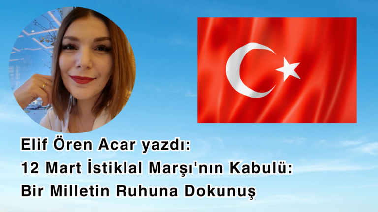 12 Mart İstiklal Marşı’nın Kabulü: Bir Milletin Ruhuna Dokunuş