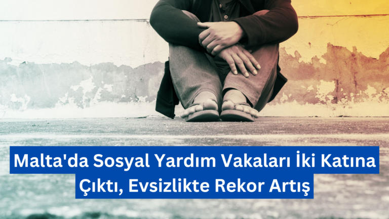 Malta’da Sosyal Yardım Vakaları İki Katına Çıktı, Evsizlikte Rekor Artış