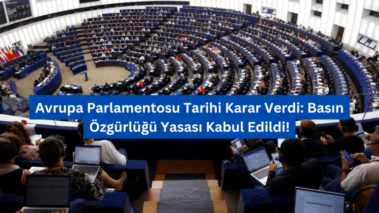 Avrupa Parlamentosu Tarihi Karar Verdi: Basın Özgürlüğü Yasası Kabul Edildi!